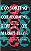 Consorting And Collaborating In The Education Market Place by David Bridges