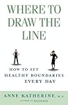 Book cover for Where to Draw the Line: How to Set Healthy Boundaries Every Day