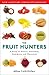 The Fruit Hunters: A Story of Nature, Adventure, Commerce, and Obsession