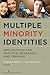 Multiple Minority Identities: Applications for Practice, Research, and Training