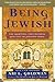 Being Jewish: The Spiritual and Cultural Practice of Judaism Today