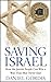 Saving Israel: How the Jewish People Can Win a War That May Never End