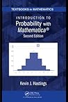 Introduction to Probability with Mathematica by Kevin J. Hastings Introduction to Probability with Mathematica by Kevin J. Hastings