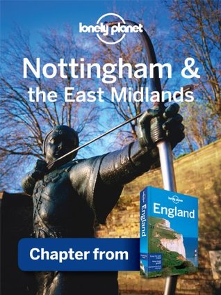 Lonely Planet Nottingham & the East Midlands: Chapter from England Travel Guide (Country Travel Guide)
