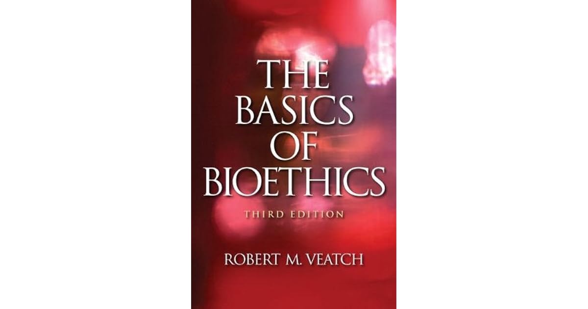 The Basics of Bioethics by Robert M. Veatch