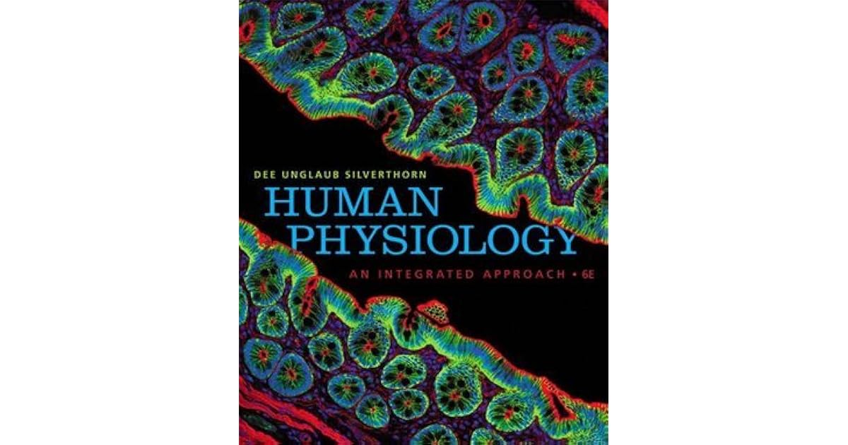 Human Physiology: An Integrated Approach by Dee Unglaub Silverthorn