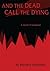 And The Dead Call The Dying: A Novel of Suspense