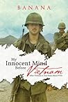 My Innocent Mind Before Vietnam : After Vietnam A True Story About PTSD