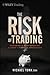 The Risk of Trading: Mastering the Most Important Element in Financial Speculation (Wiley Trading Book 536)