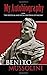 My Autobiography by Benito Mussolini My Autobiography by Benito Mussolini