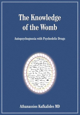 The Knowledge of the Womb:Autopsychognosia with Psychedelic Drugs (Kindle Edition)
