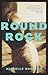 Round Rock by Michelle Huneven