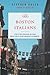 The Boston Italians: A Story of Pride, Perseverance, and Paesani, from the Years of the Great Immigration to the Present Day