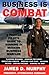 Business Is Combat: A Fighter Pilot's Guide to Winning in Modern Business Warfare