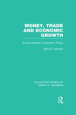 Money, Trade and Economic Growth: Survey Lectures in Economic Theory (Kindle Edition)