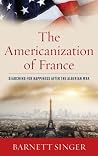 The Americanization of France: Searching for Happiness after the Algerian War The Americanization of France: Searching for Happiness after the Algerian War
