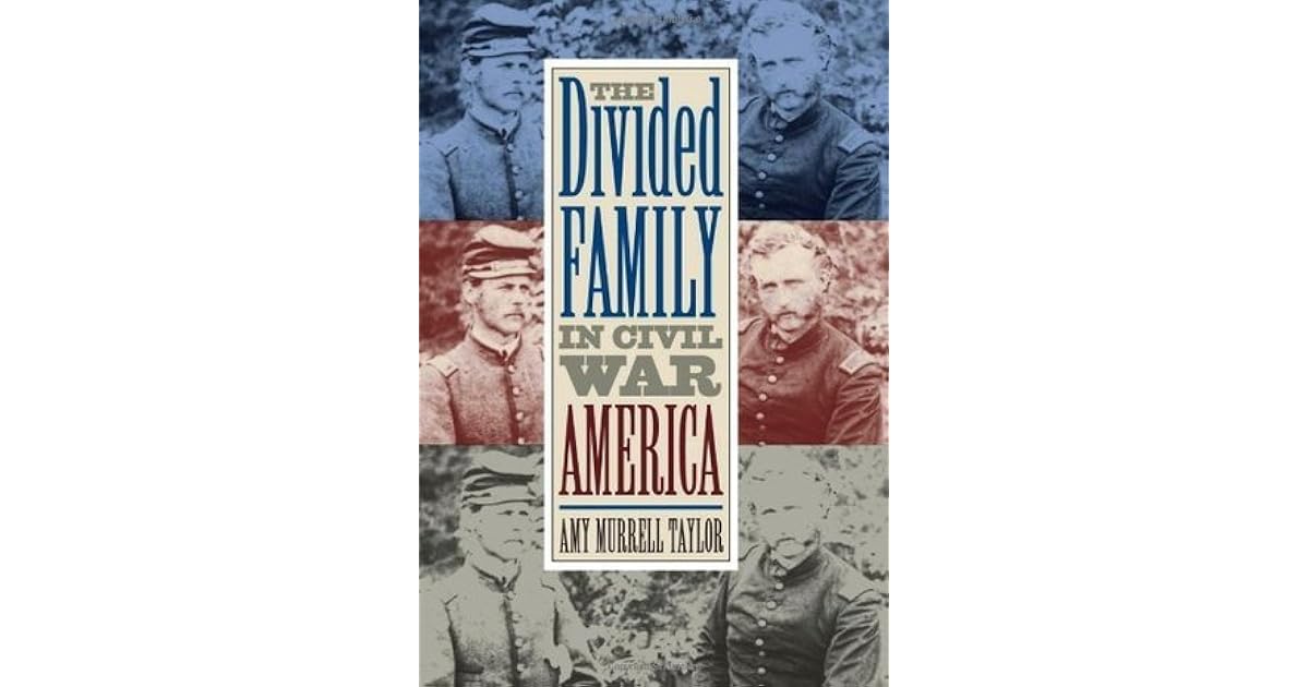 The Divided Family in Civil War America by Amy Murrell Taylor