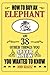 How to Buy an Elephant and 38 Other Things You Never Knew You Wanted to Know