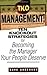 TKO Management!: Ten Knockout Strategies for Becoming the Manager Your People Deserve