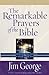 The Remarkable Prayers of the Bible: Transforming Power for Your Life Today