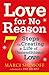 Love For No Reason: 7 Steps to Creating a Life of Unconditional Love