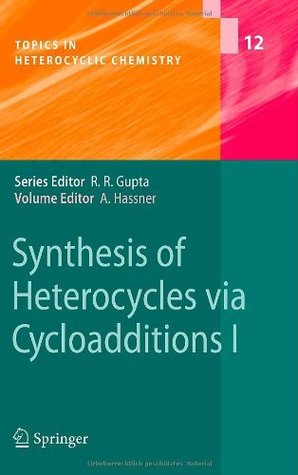 Synthesis of Heterocycles via Cycloadditions I (Topics in Heterocyclic Chemistry) (No. 1)