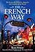 The French Way: The Truth Behind the Behavior, Attitudes, and Customs