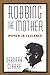 Robbing The Mother: Women i...