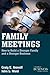 Family Meetings: How to Build a Stronger Family and a Stronger Business (A Family Business Publication)