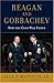 Reagan and Gorbachev: How the Cold War Ended