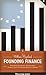 Founding Finance: How Debt, Speculation, Foreclosures, Protests, and Crackdowns Made Us a Nation (Discovering America)