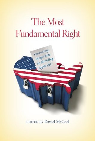 The Most Fundamental Right: Contrasting Perspectives on the Voting Rights Act (Kindle Edition)