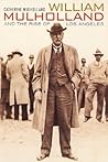 William Mulholland and the Rise of Los Angeles by Catherine Mulholland