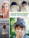 Book cover for Photographing Your Children: A Handbook of Style and Instruction