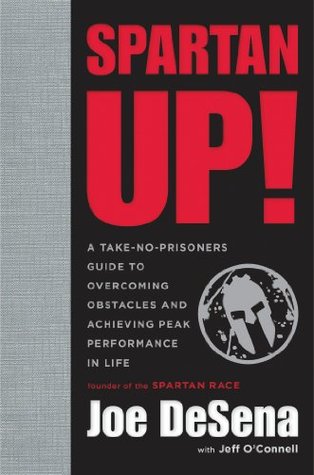 Spartan Up!: A Take-No-Prisoners Guide to Overcoming Obstacles and Achieving Peak Performance in Life