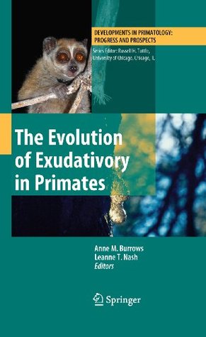 The Evolution of Exudativory in Primates (Developments in Primatology: Progress and Prospects)