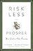 Risk Less and Prosper: Your Guide to Safer Investing