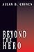 Beyond the Hero: Classic Stories of Men in Search of Soul