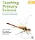 Teaching Primary Science: Promoting Enjoyment and Developing Understanding