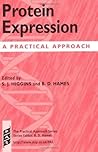 Protein Expression: A Practical Approach (Practical Approach Series Book 202) Protein Expression: A Practical Approach (Practical Approach Series Book 202)