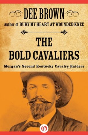 The Bold Cavaliers: Morgan's Second Kentucky Cavalry Raiders (Kindle Edition)
