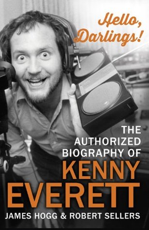 Hello, Darlings!: The Authorized Biography of Kenny Everett (Kindle Edition)