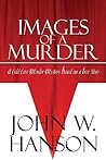 Images of a Murder: A Cold Case Murder Mystery Based on a True Story