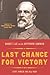 Last Chance For Victory: Robert E. Lee And The Gettysburg Campaign