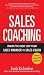 Sales Coaching: Making the Great Leap from Sales Manager to Sales Coach