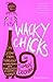 Wacky Chicks: Life Lessons from Fearlessly Inappropriate and Fabulously Eccentric Women