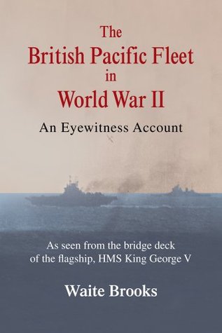 The British Pacific Fleet in World War II:An Eyewitness Account (Kindle Edition)