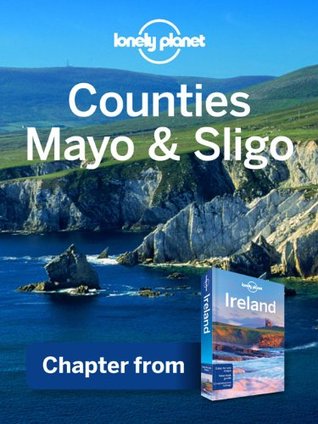 Lonely Planet Counties Mayo & Sligo: Chapter from Ireland Travel Guide (Country Travel Guide)