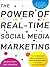 The Power of Real-Time Social Media Marketing: How to Attract and Retain Customers and Grow the Bottom Line in the Globally Connected World