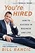 You're Hired: How to Succeed in Business & Life from the Winner of The Apprentice